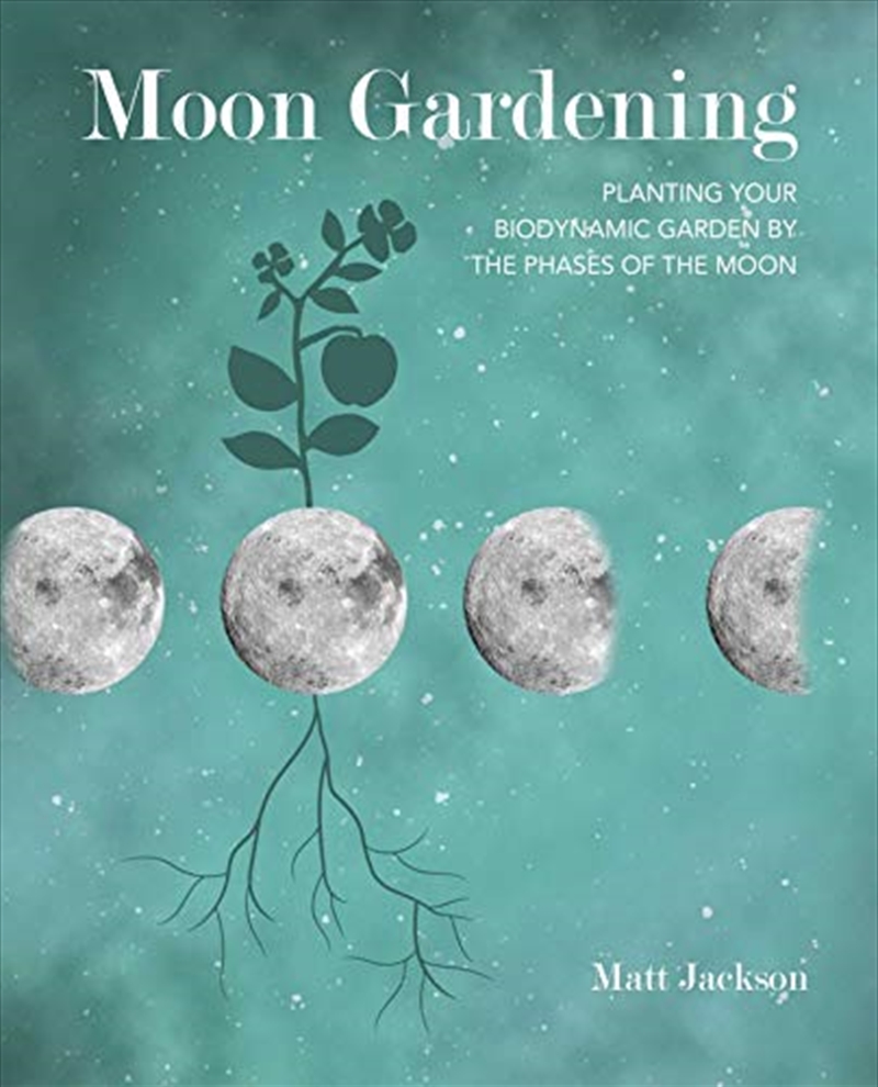 Moon Gardening: Planting Your Biodynamic Garden By The Phases Of The Moon | Paperback Book