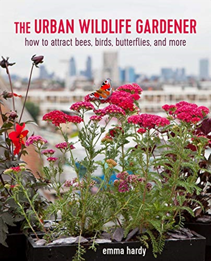 The Urban Wildlife Gardener: How To Attract Bees, Birds, Butterflies, And More | Paperback Book