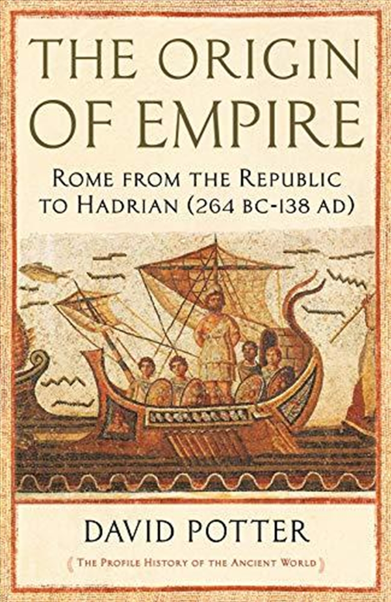 The Origin Of Empire: Rome From The Republic To Hadrian (264 Bc - Ad 138)/Product Detail/History