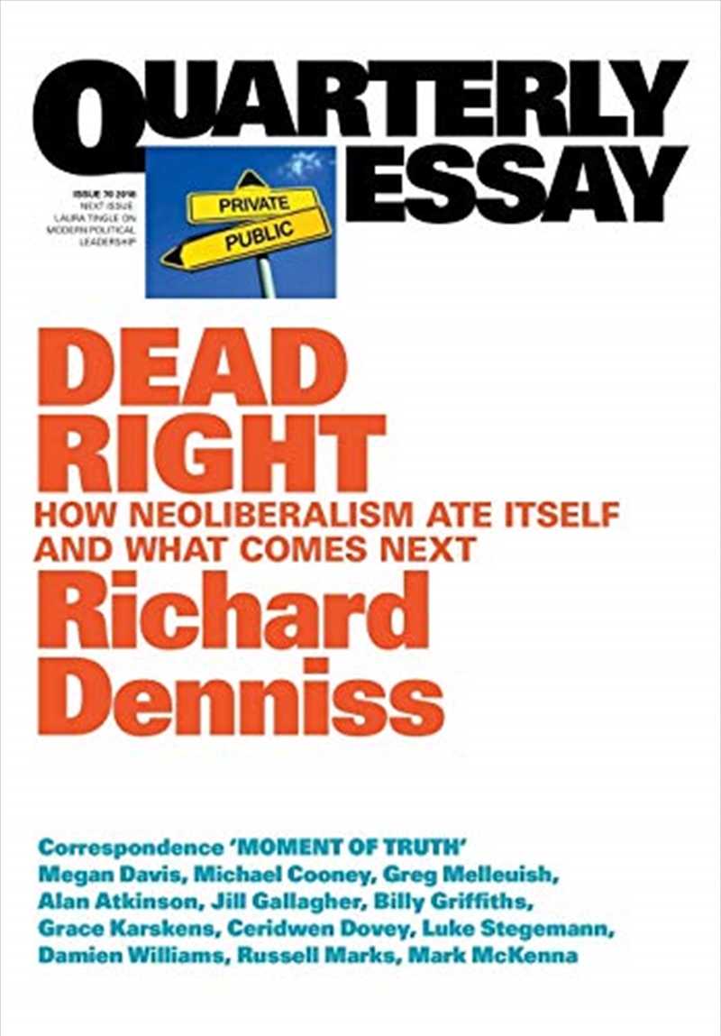 Dead Right: How Neoliberalism Ate Itself and What Comes Next: Quarterly Essay 70/Product Detail/Politics & Government