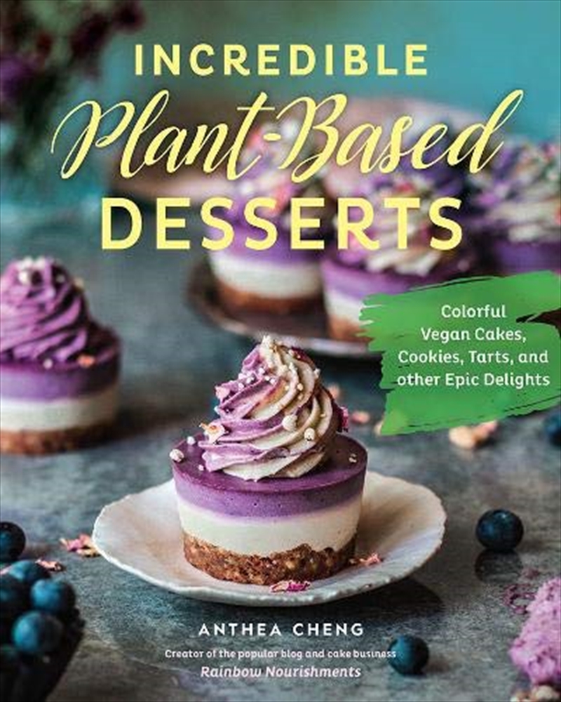 Incredible Plant-based Desserts: Colorful Vegan Cakes, Cookies, Tarts, And Other Epic Delights/Product Detail/Recipes, Food & Drink