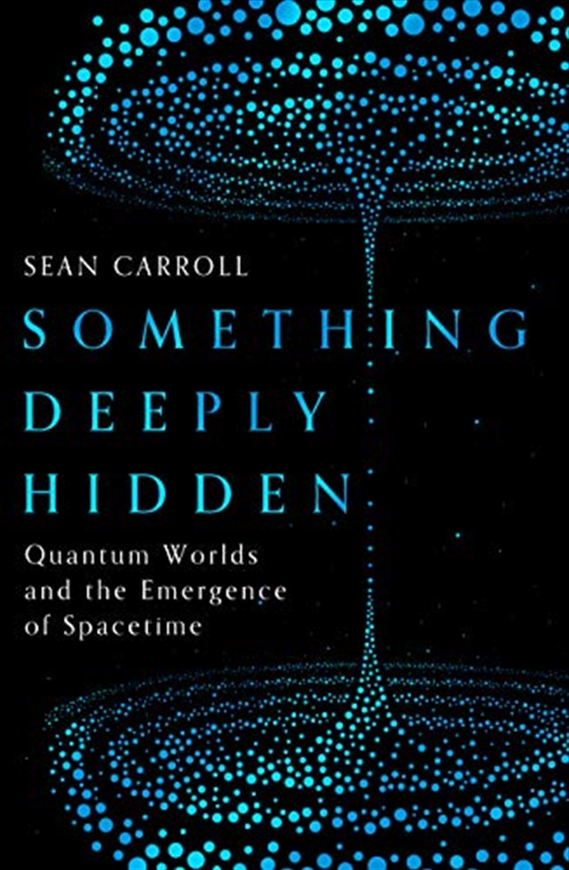 Something Deeply Hidden: Quantum Worlds And The Emergence Of Spacetime/Product Detail/Science