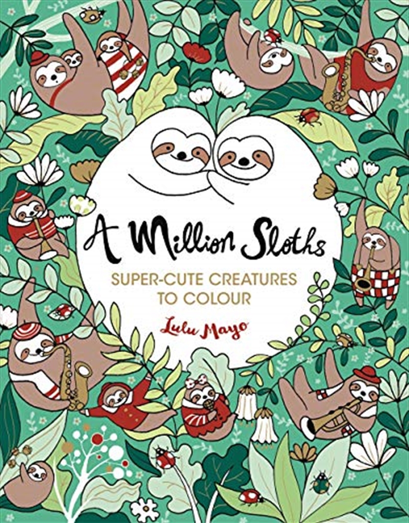 A Million Sloths: Super-Cute Creatures To Colour (A Million Creatures To Colour)/Product Detail/Reading