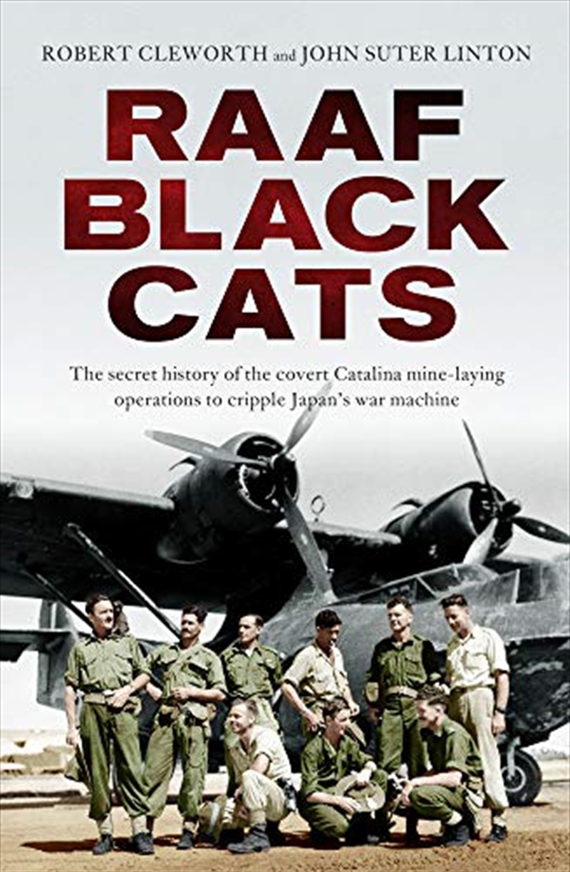 Raaf Black Cats: The Secret History Of The Covert Catalina Mine-laying Operations To Cripple Japan's/Product Detail/History