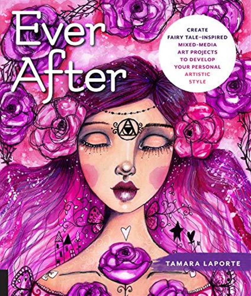 Ever After: Create Fairy Tale-inspired Mixed-media Art Projects To Develop Your Personal Artistic St/Product Detail/Reading