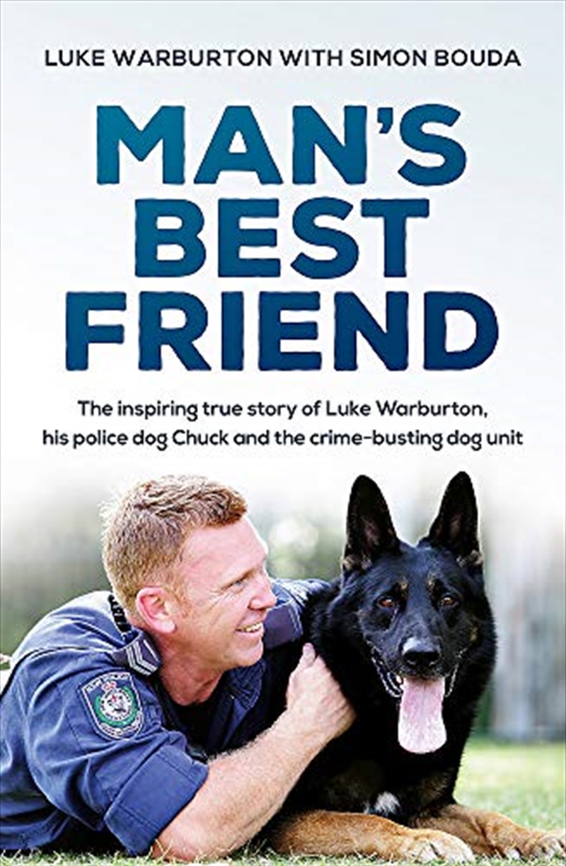 Man's Best Friend: The Inspiring True Story Of Sergeant Luke Warburton, His Police Dog Chuck And The/Product Detail/True Crime