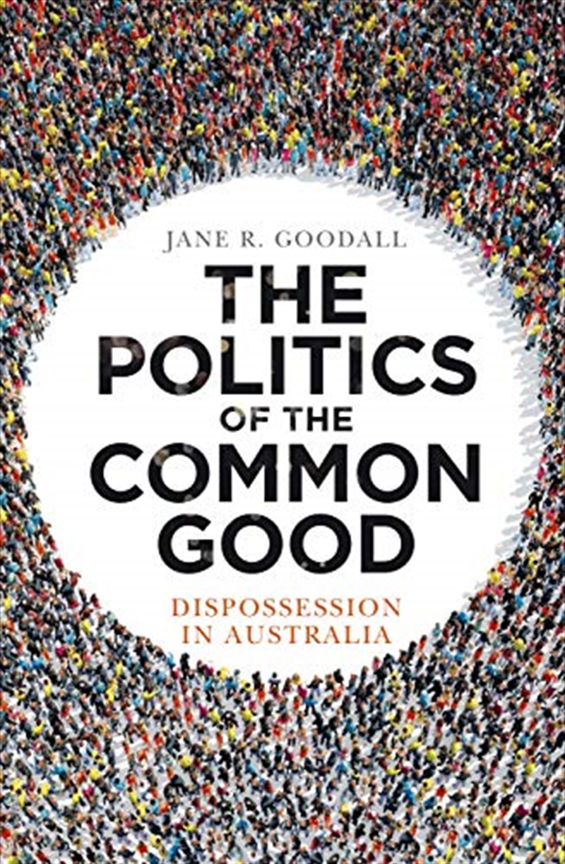 The Politics Of The Common Good: Dispossession In Australia/Product Detail/Society & Culture
