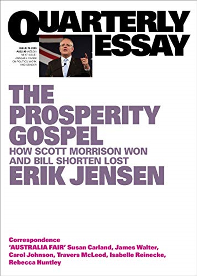 The Prosperity Gospel: How Scott Morrison Won and Bill Shorten Lost: Quarterly Essay 74/Product Detail/Society & Culture