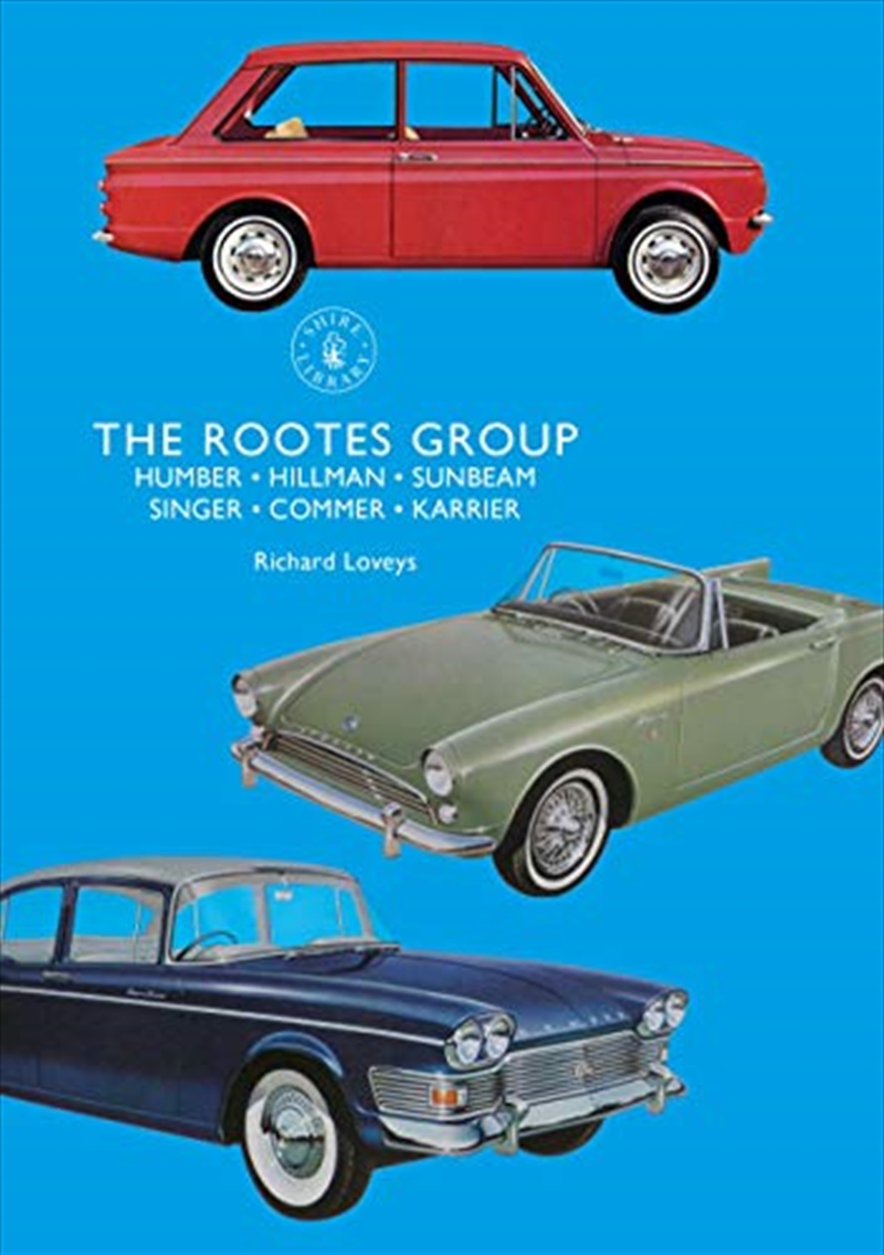 The Rootes Group: Humber, Hillman, Sunbeam, Singer, Commer, Karrier (Shire Library)/Product Detail/Reading