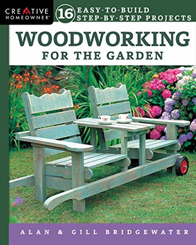 Woodworking For The Garden: 16 Easy-to-build Step-by-step Projects (creative Homeowner) Easy-to-foll | Paperback Book