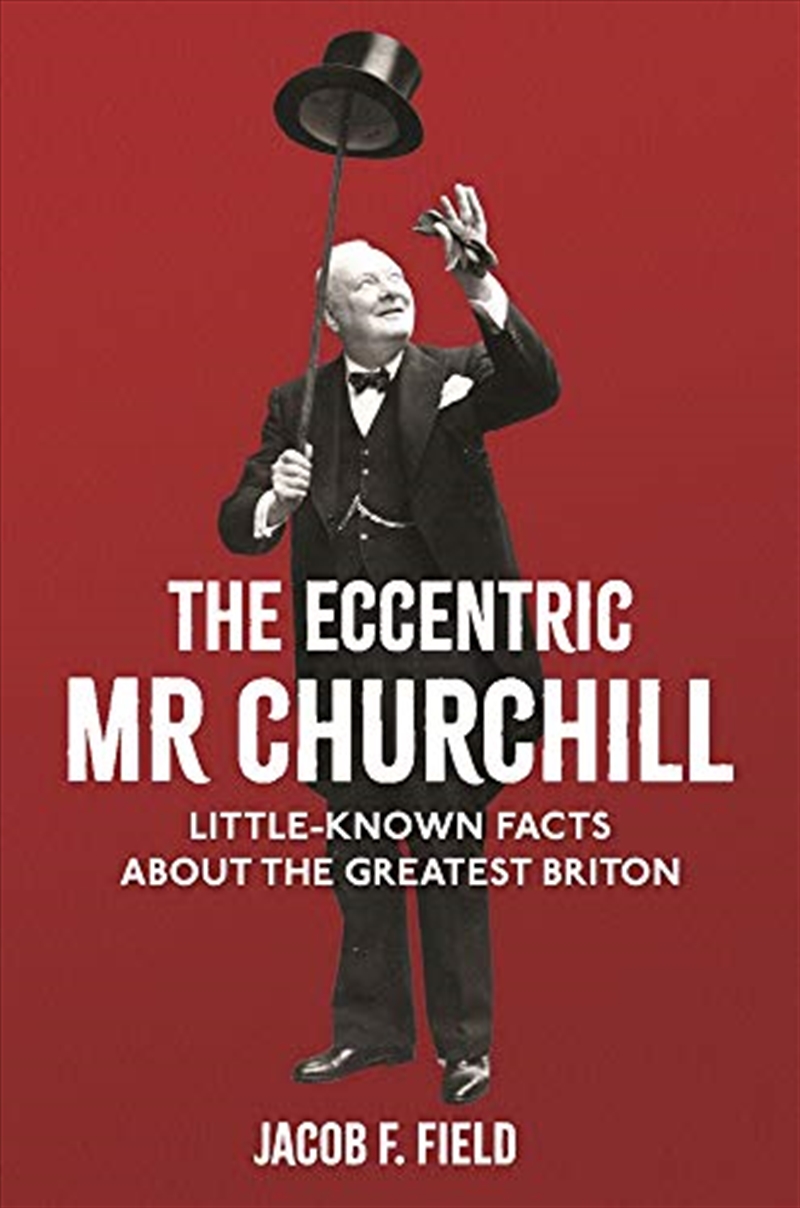 The Eccentric Mr Churchill: Little-known Facts About The Greatest Briton/Product Detail/Politics & Government