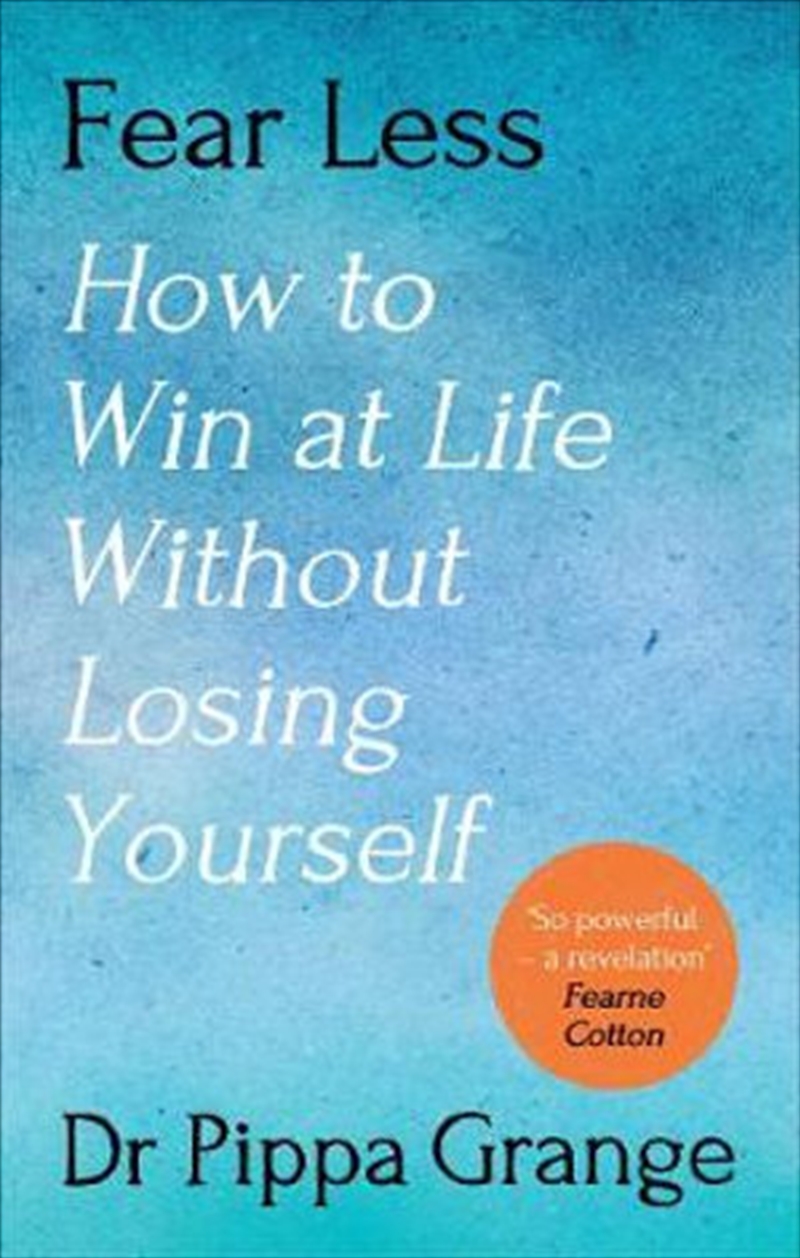 Buy Fear Less - How to Win at Life Without Losing Yourself- Pippa ...