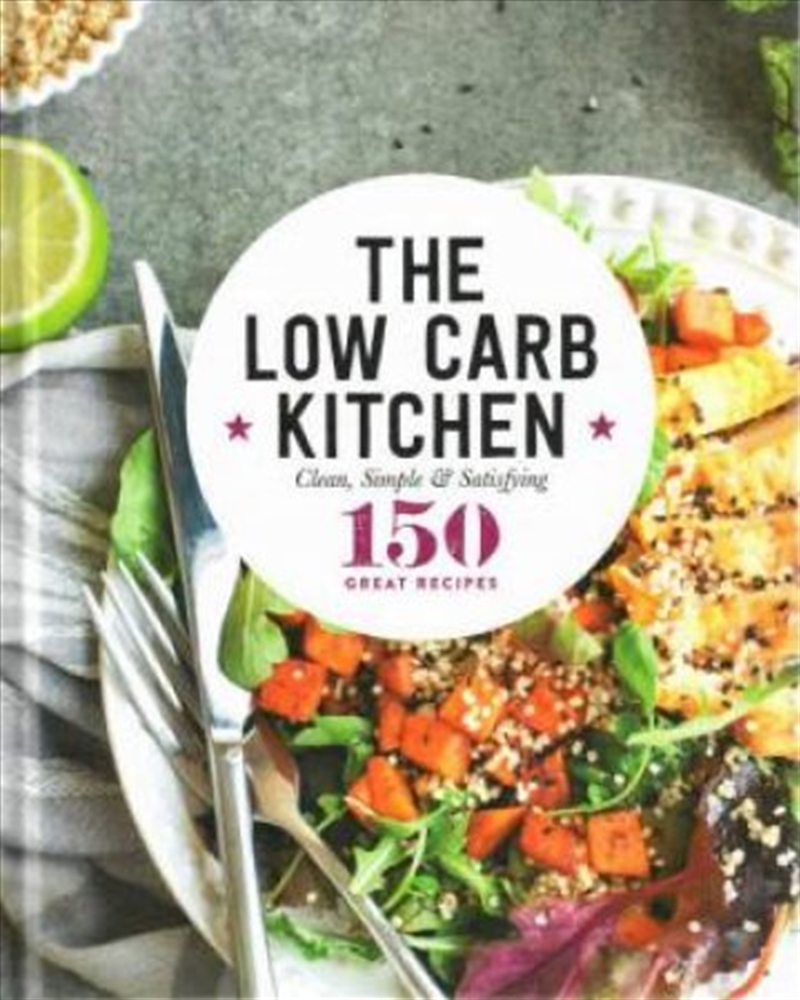 Low Carb Kitchen Clean, simple & satisfying | Hardback Book