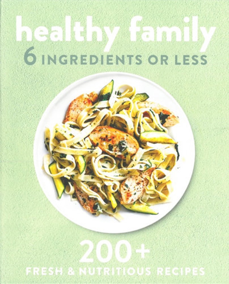 Healthy Family 6 Ingredients or Less | Paperback Book