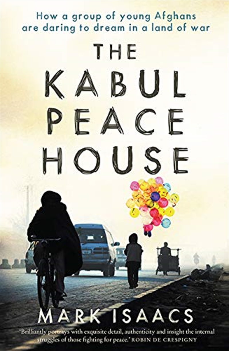 The Kabul Peace House: How A Group Of Young Afghans Are Daring To Dream In A Land Of War/Product Detail/Reading