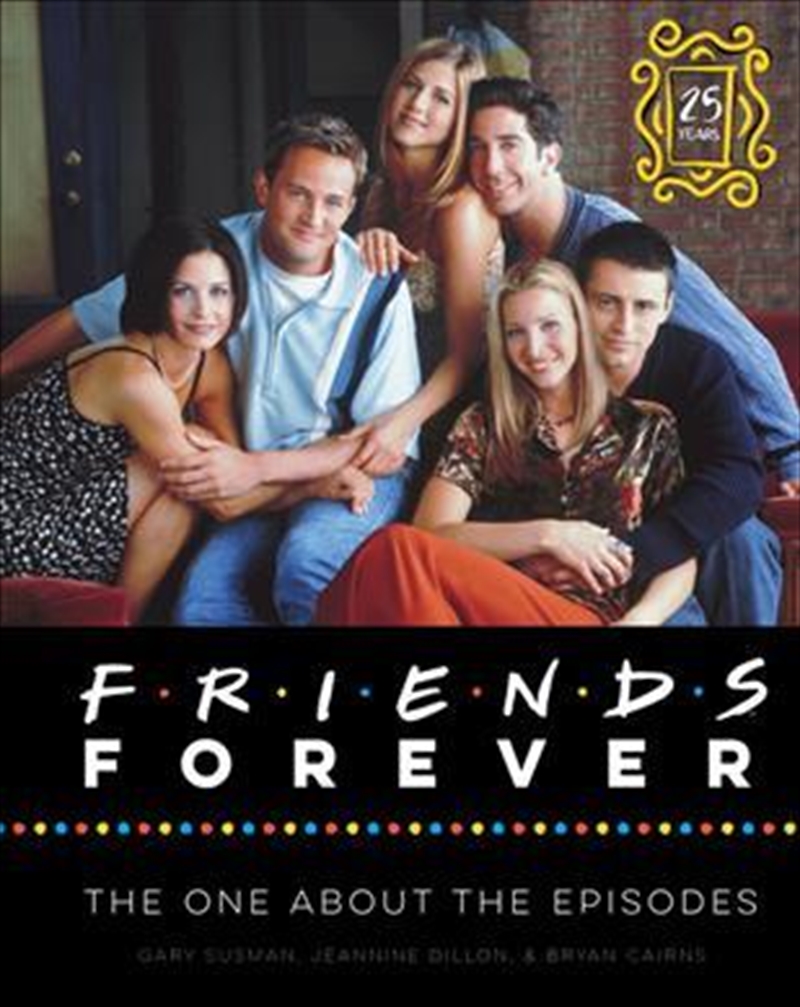 Friends Forever [25th Anniversary Ed]: The One About The Episodes | Hardback Book