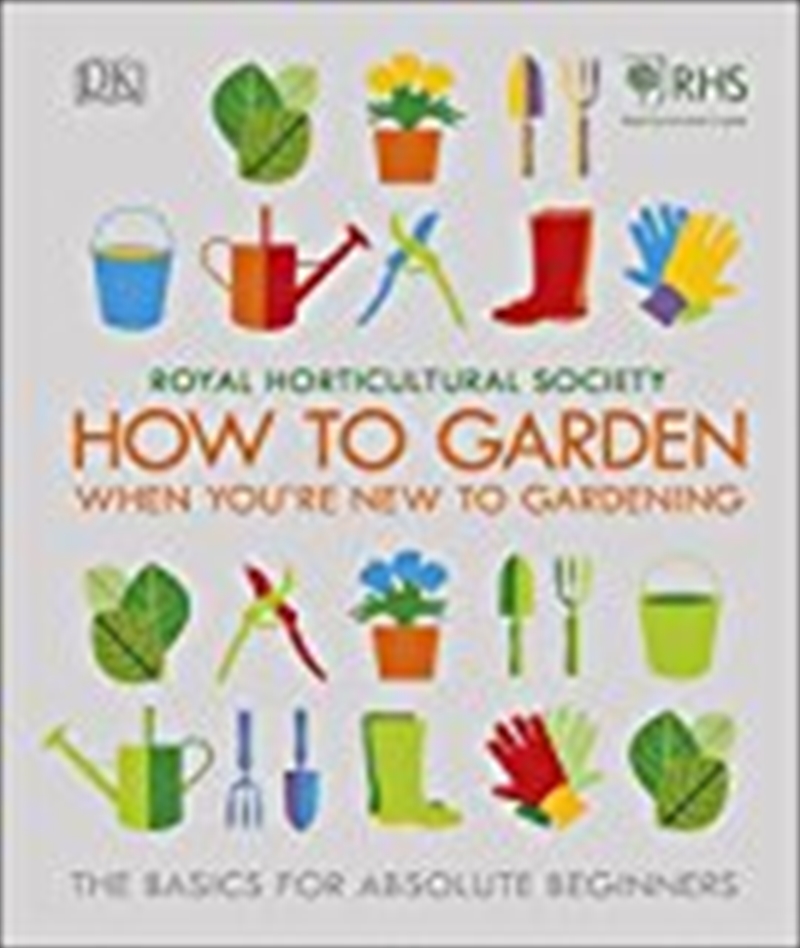 RHS How To Garden When You're New To Gardening | Hardback Book