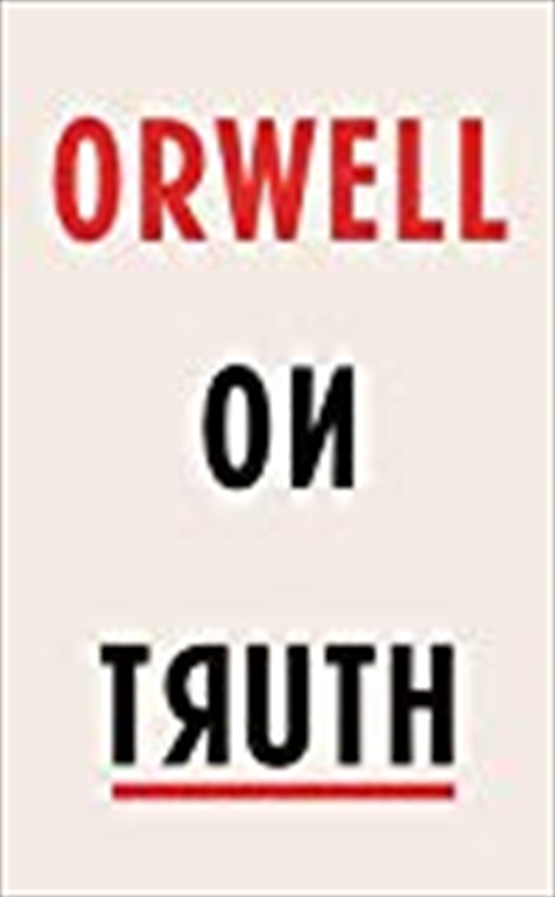 Orwell on Truth/Product Detail/Politics & Government