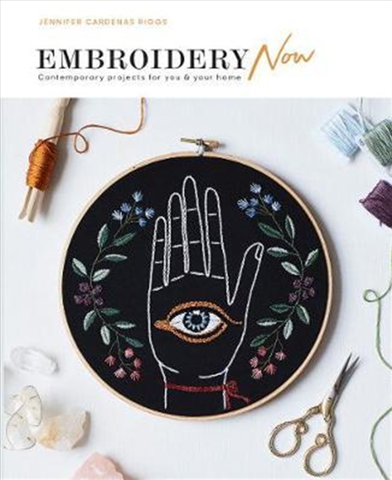 Embroidery Now: Contemporary Projects for You and Your Home | Paperback Book