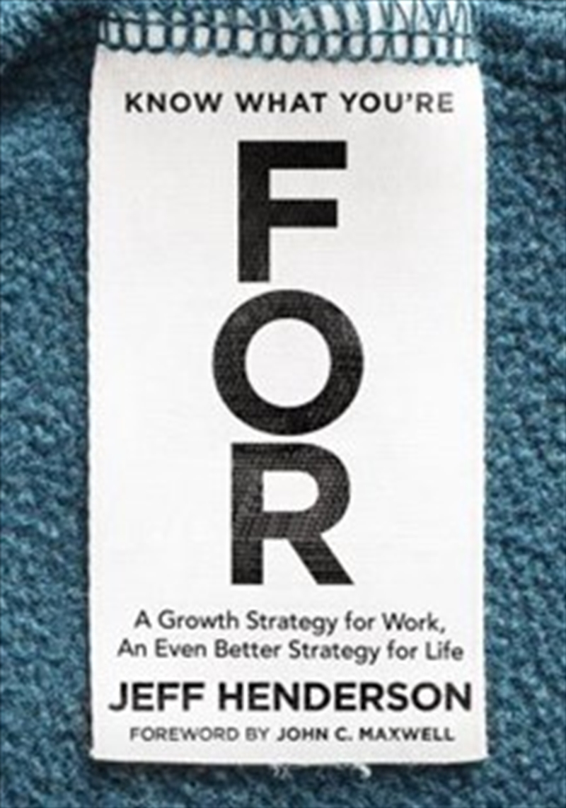 Know What You're FOR: A Growth Strategy for Work, An Even Better Strategy for Life/Product Detail/Business Leadership & Management