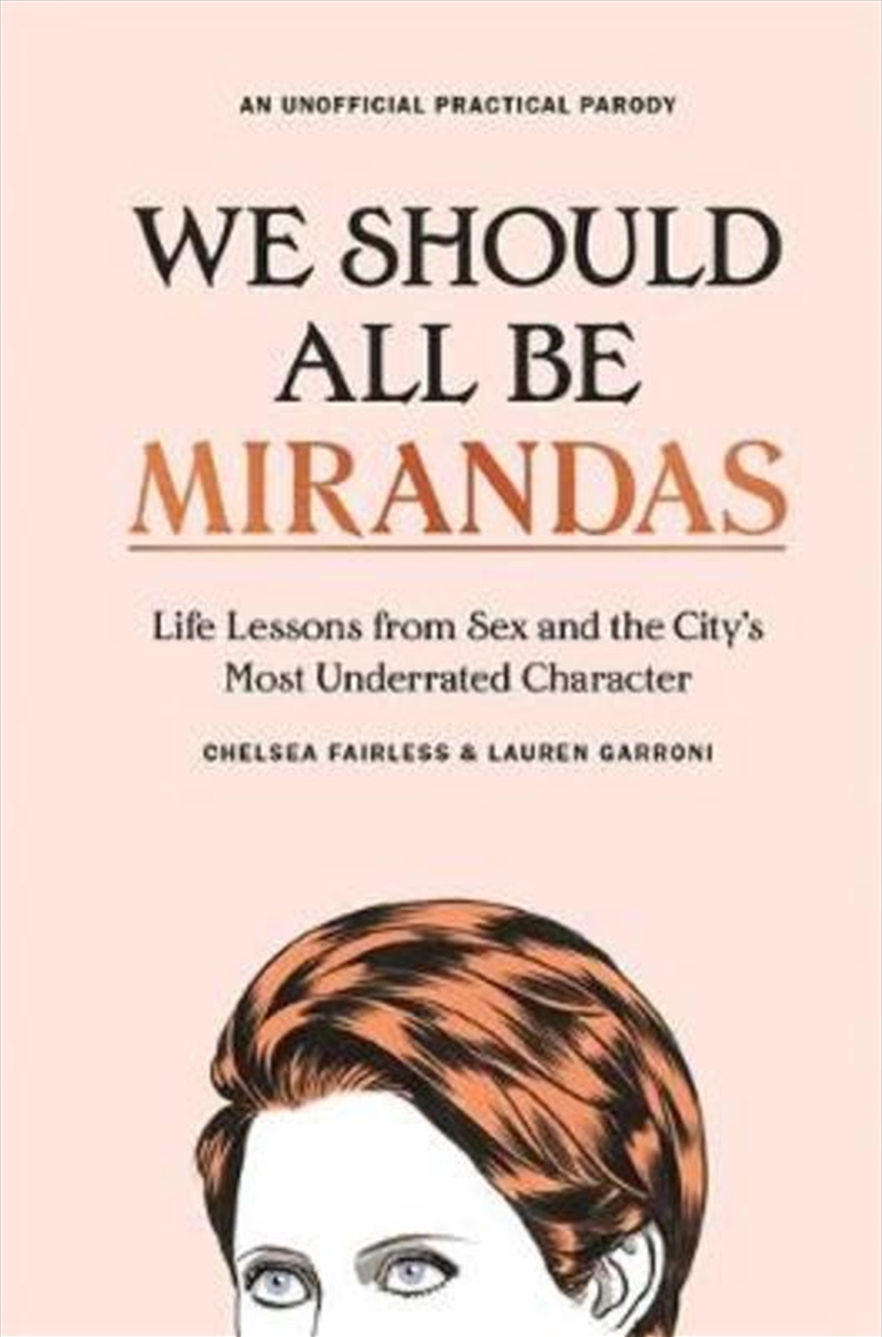 We Should All Be Mirandas: Life Lessons from Sex and the City’s Most Underrated Character | Hardback Book