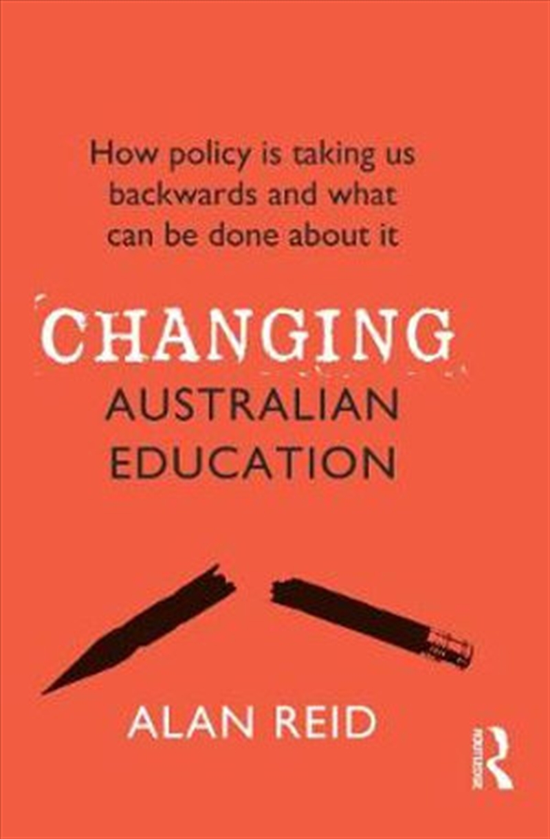 Changing Australian Education: How Policy Is Taking Us Backwards And What Can Be Done About It/Product Detail/Reading
