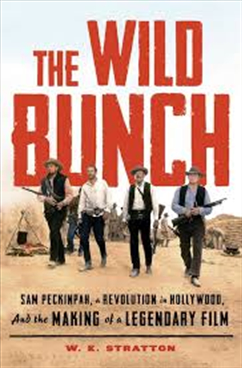 The Wild Bunch: Sam Peckinpah, A Revolution In Hollywood, And The Making Of A Legendary Film/Product Detail/Arts & Entertainment