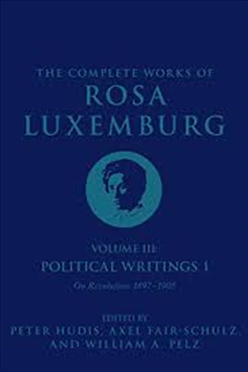 The Complete Works of Rosa Luxemburg, Volume III: Political Writings 1: On Revolution-1897-1905/Product Detail/Politics & Government