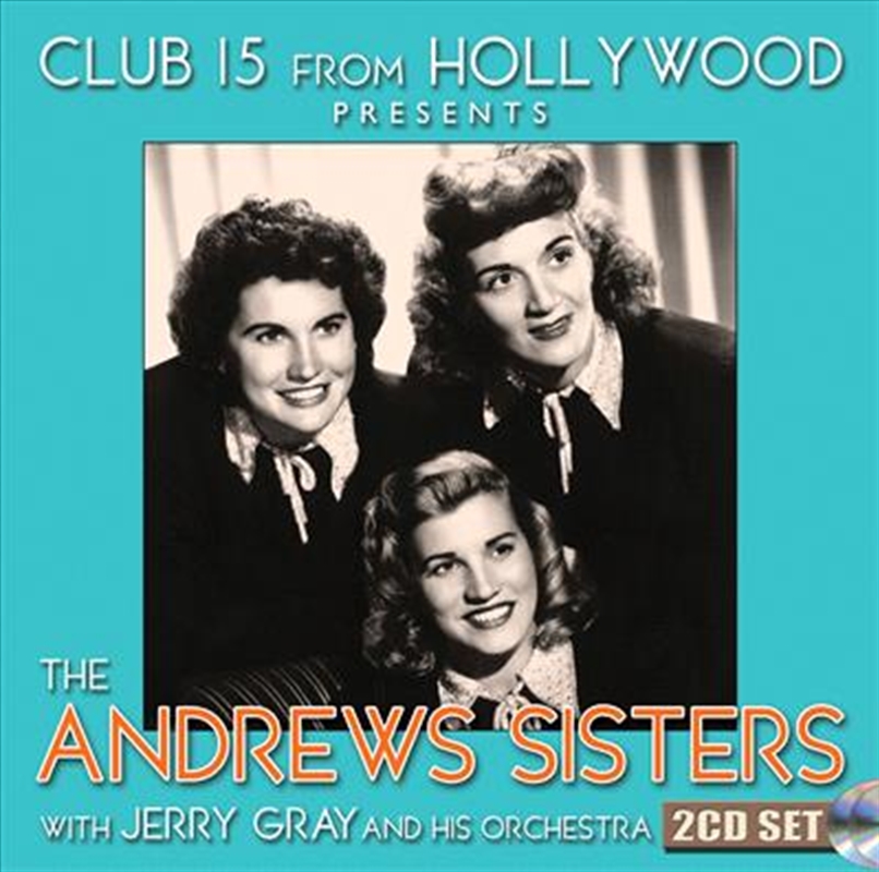 Club 15 From Hollywood Presents the Andrews Sisters/Product Detail/Easy Listening