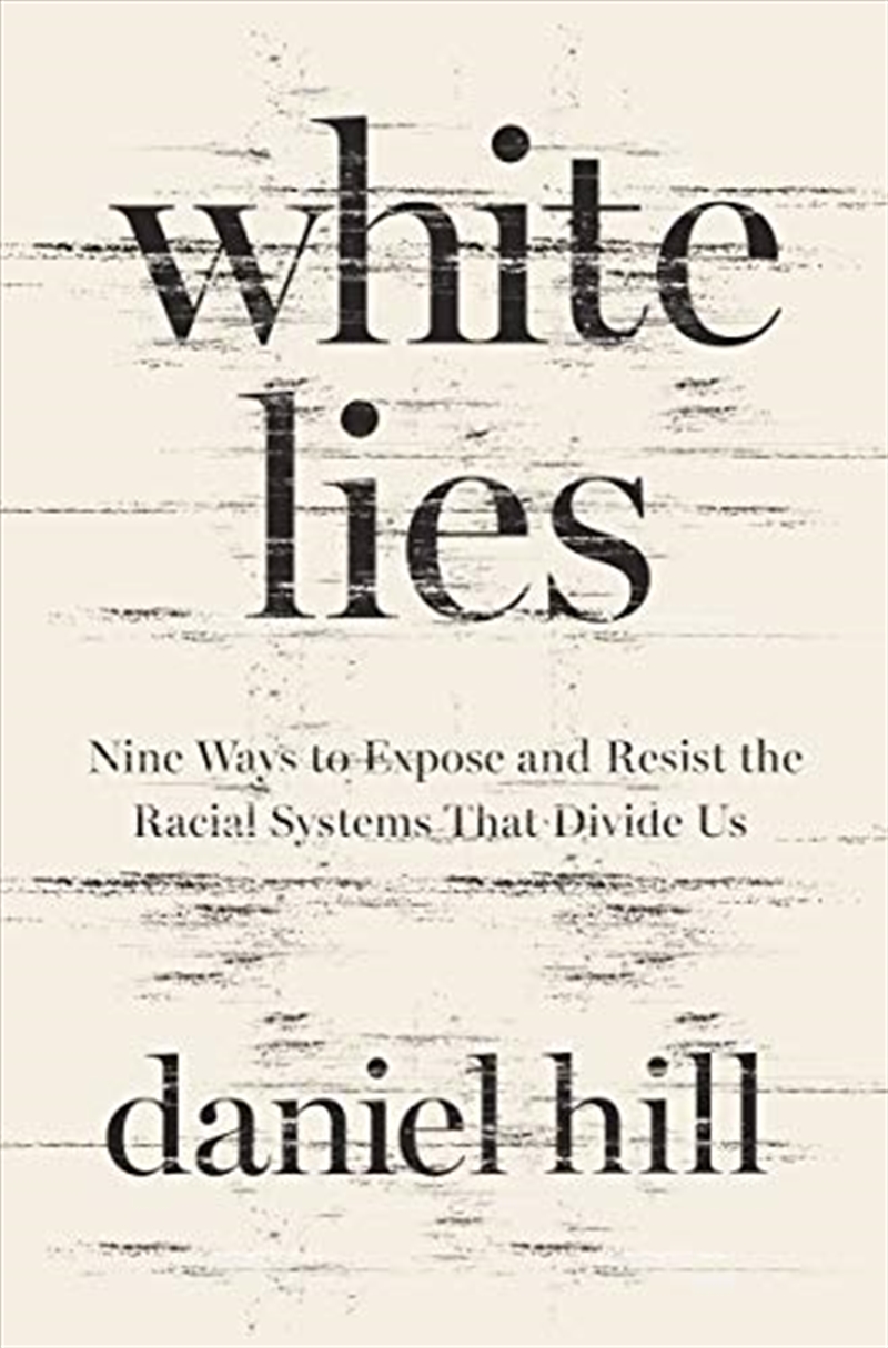 White Lies: Nine Ways to Expose and Resist the Racial Systems That Divide Us/Product Detail/Religion & Beliefs