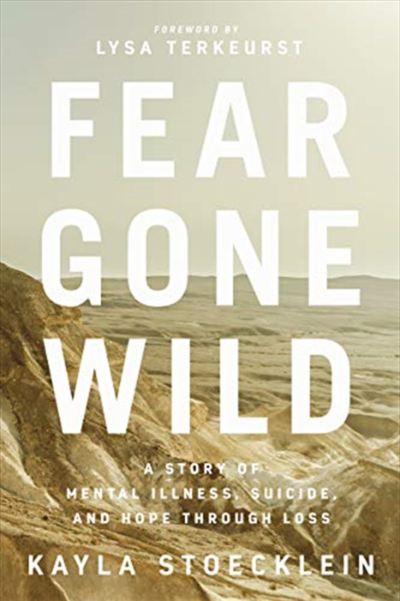 Fear Gone Wild: A Story of Mental Illness, Suicide, and Hope Through Loss/Product Detail/Biographies & True Stories