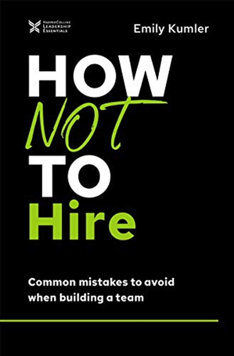 How Not to Hire: Common Mistakes to Avoid When Building a Team (The How Not to Succeed Series)/Product Detail/Business Leadership & Management