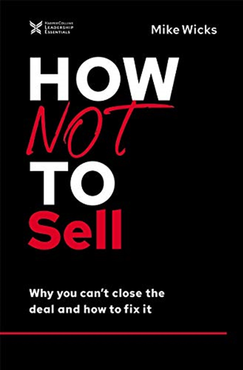 How Not to Sell: Why You Can't Close the Deal and How to Fix It (The How Not to Succeed Series)/Product Detail/Business Leadership & Management