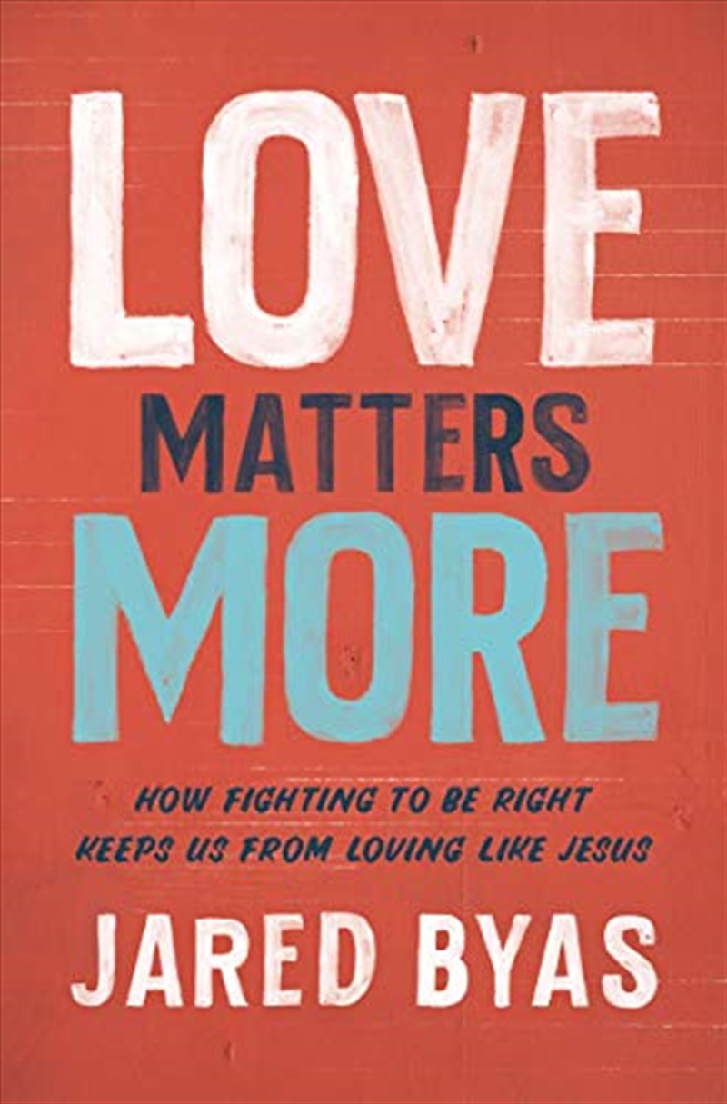 Love Matters More: How Fighting to Be Right Keeps Us from Loving Like Jesus/Product Detail/Religion & Beliefs