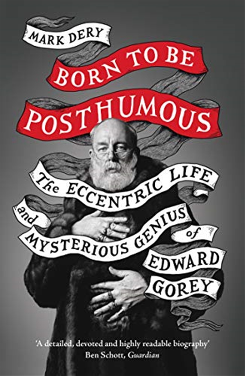 Born to Be Posthumous: The Eccentric Life and Mysterious Genius of Edward Gorey/Product Detail/Biographies & True Stories