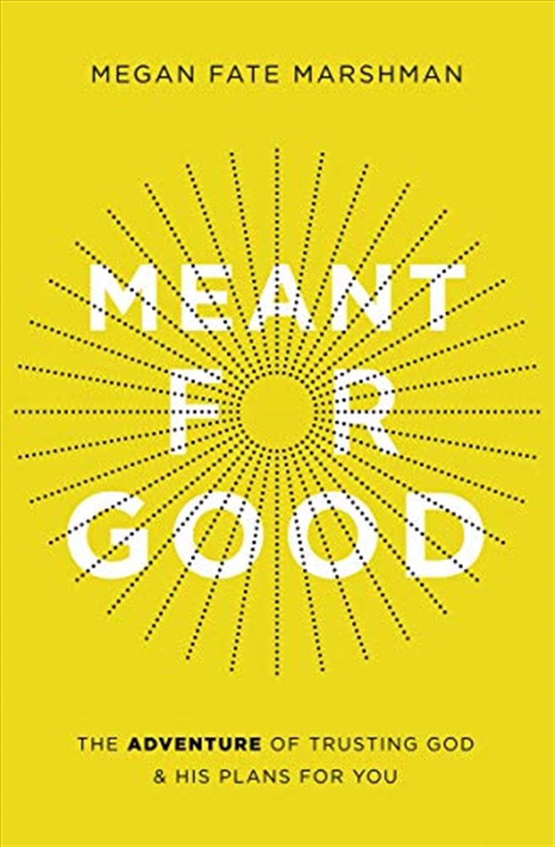 Meant for Good: The Adventure of Trusting God and His Plans for You/Product Detail/Religion & Beliefs