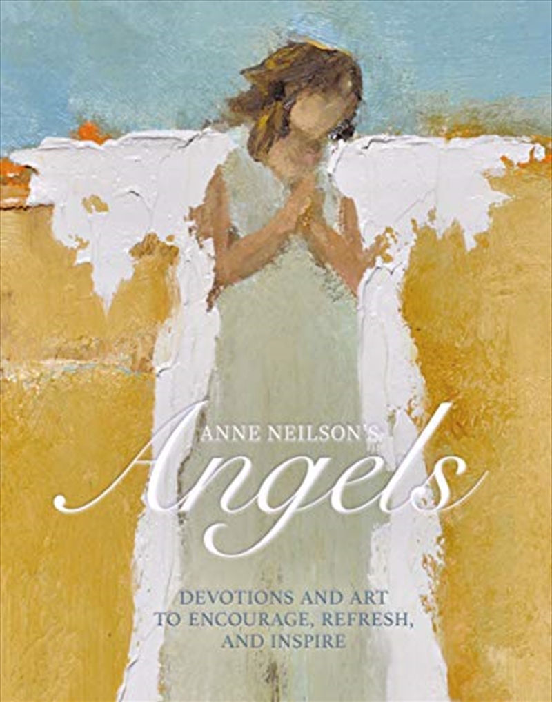 Anne Neilson's Angels: Devotions and Art to Encourage, Refresh, and Inspire/Product Detail/Religion & Beliefs