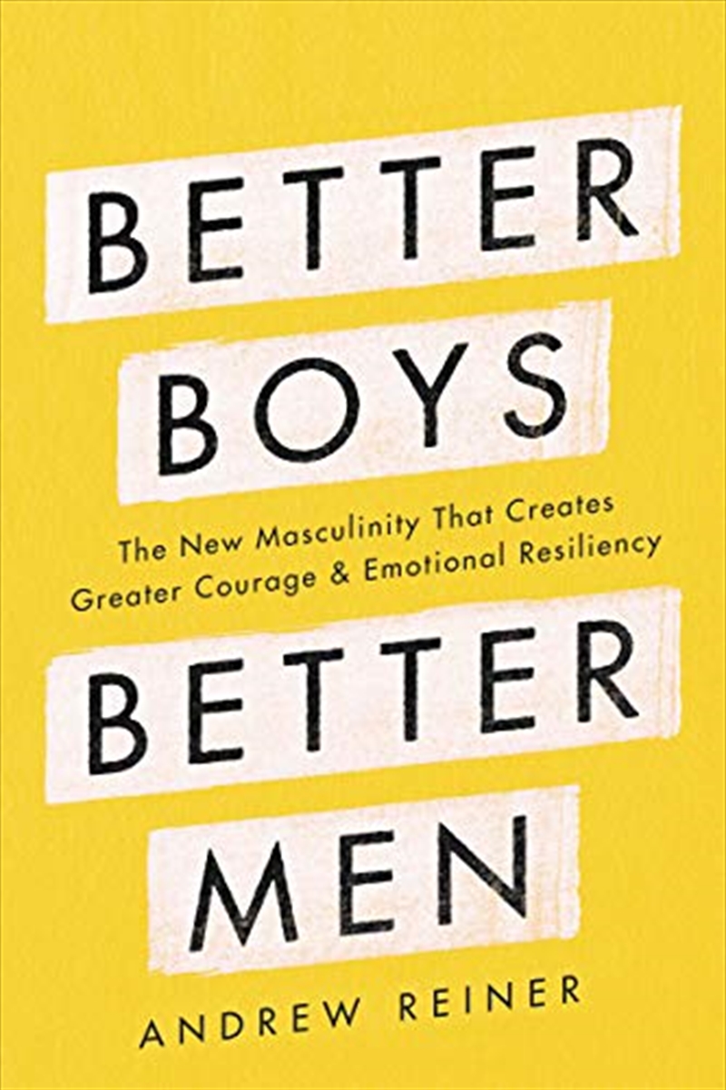 Better Boys, Better Men: The New Masculinity That Creates Greater Courage and Emotional Resiliency/Product Detail/Politics & Government