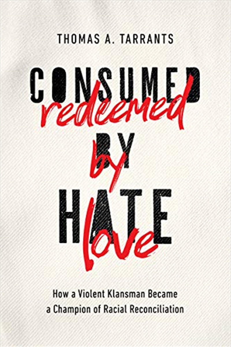 Consumed by Hate, Redeemed by Love: How a Violent Klansman Became a Champion of Racial Reconciliatio/Product Detail/Biographies & True Stories