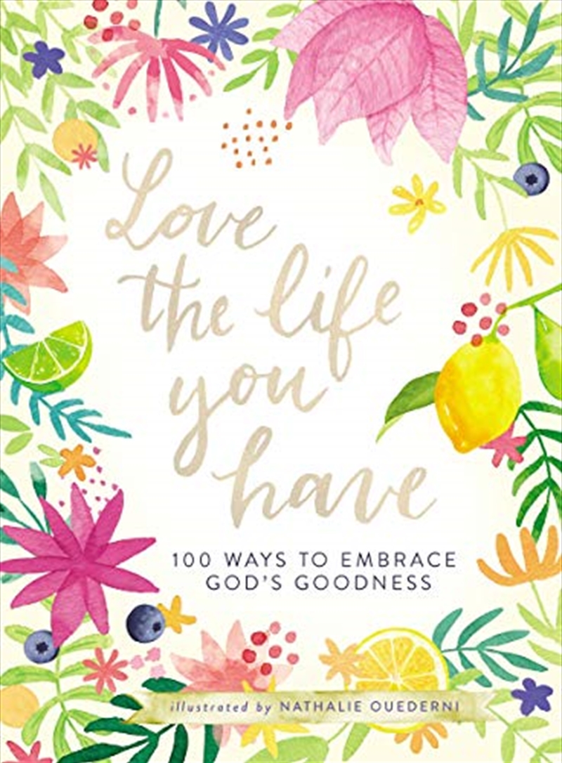 Love the Life You Have: 100 Ways to Embrace God’s Goodness/Product Detail/Religion & Beliefs