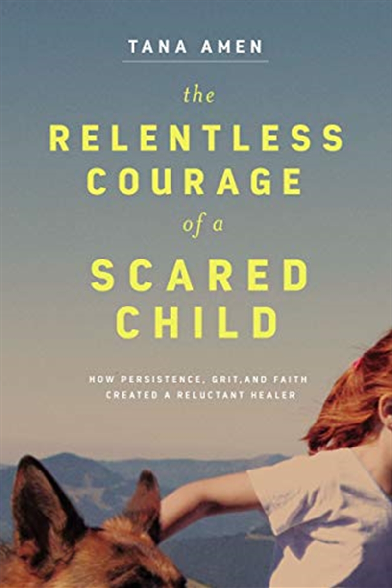 The Relentless Courage of a Scared Child: How Persistence, Grit, and Faith Created a Reluctant Heale/Product Detail/Biographies & True Stories