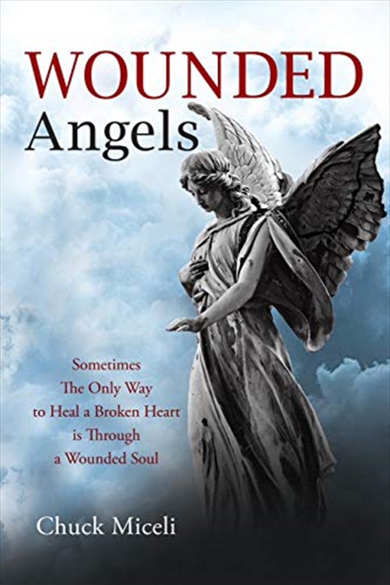 Wounded Angels: Sometimes the Only Way to Heal a Broken Heart Is Through a Wounded Soul/Product Detail/General Fiction Books