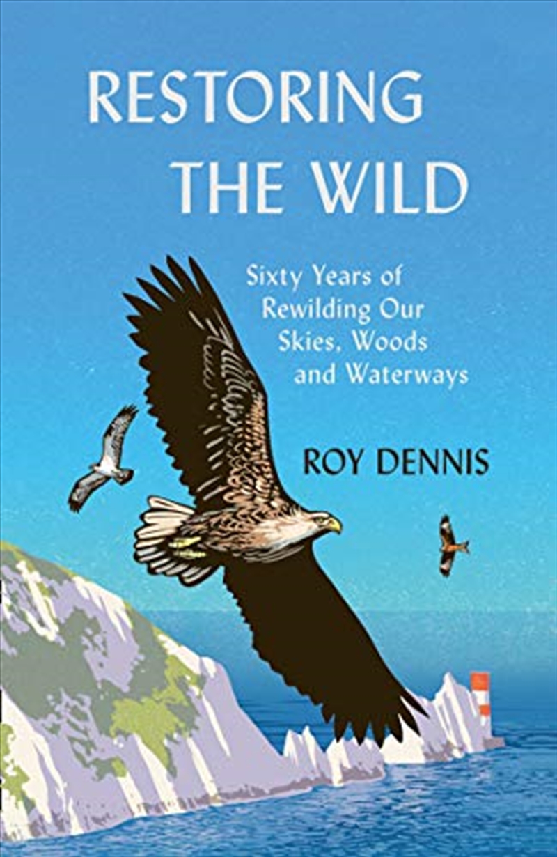 Restoring The Wild: Sixty Years Of Rewilding Our Skies, Woods And Waterways/Product Detail/Animals & Nature