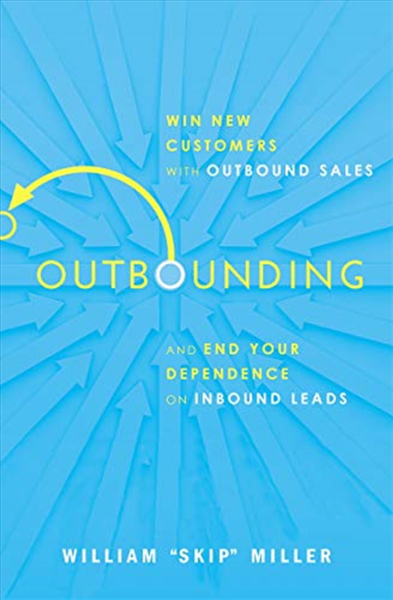 Outbounding: Win New Customers with Outbound Sales and End Your Dependence on Inbound Leads/Product Detail/Business Leadership & Management