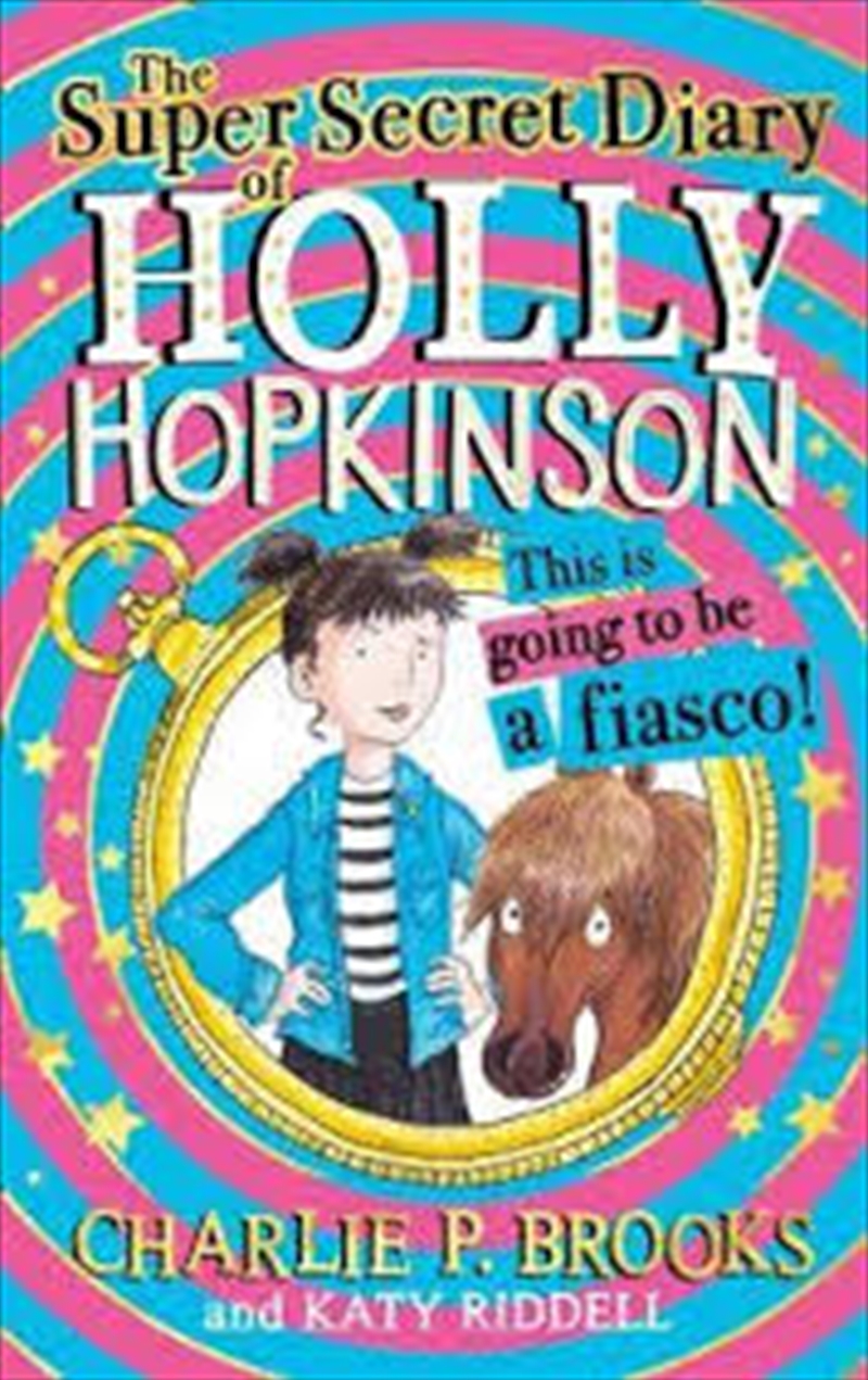 The Super-Secret Diary Of Holly Hopkinson: This Is Going To Be A Fiasco (Holly Hopkinson, Book 1)/Product Detail/Childrens Fiction Books