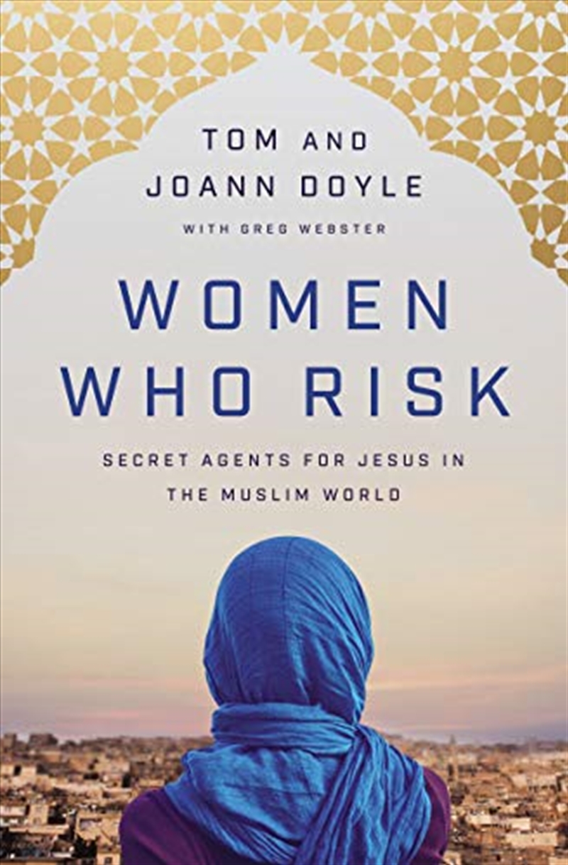 Women Who Risk: Secret Agents for Jesus in the Muslim World/Product Detail/Religion & Beliefs