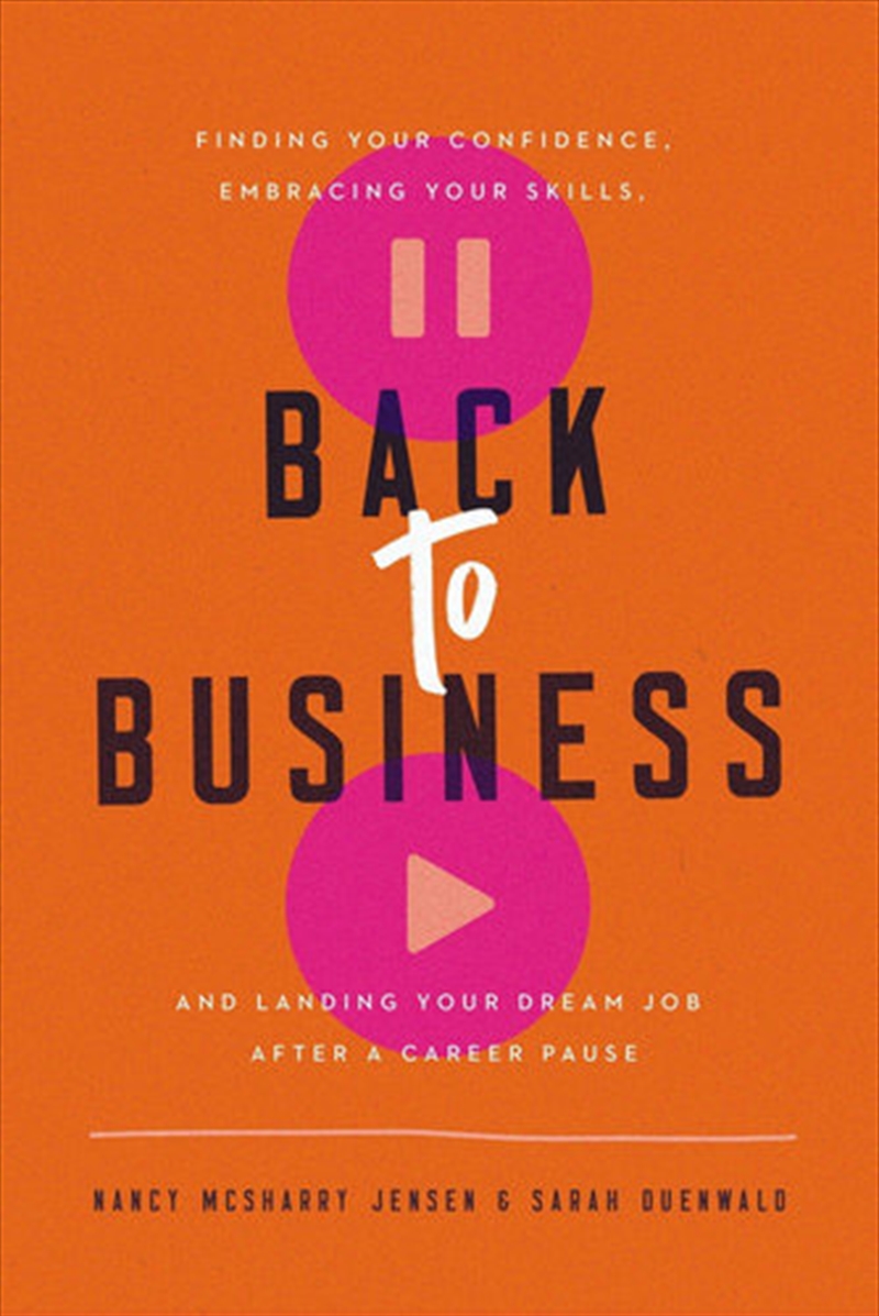 Back To Business: Finding Your Confidence, Embracing Your Skills, And Landing Your Dream Job After A/Product Detail/Business Leadership & Management
