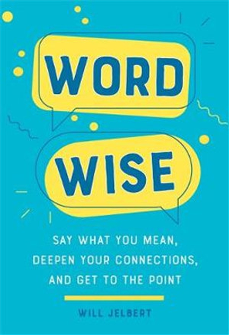 Word Wise: Say What You Mean, Deepen Your Connections, and Get to the Point/Product Detail/Self Help & Personal Development