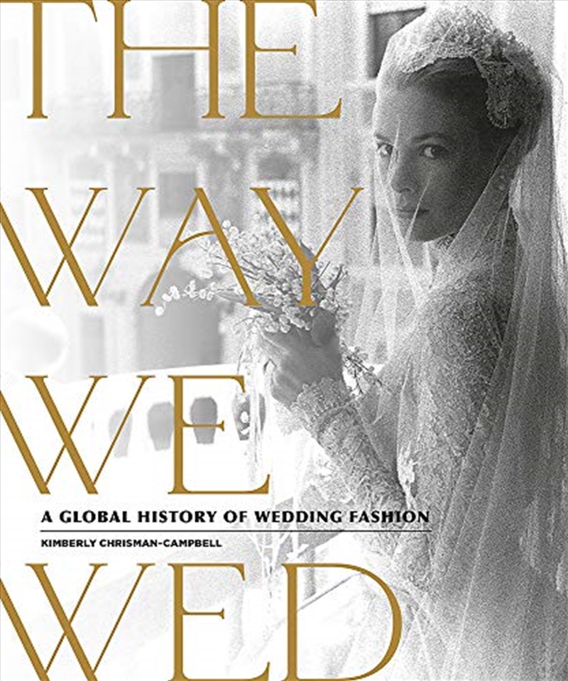 The Way We Wed: A Global History of Wedding Fashion/Product Detail/Society & Culture
