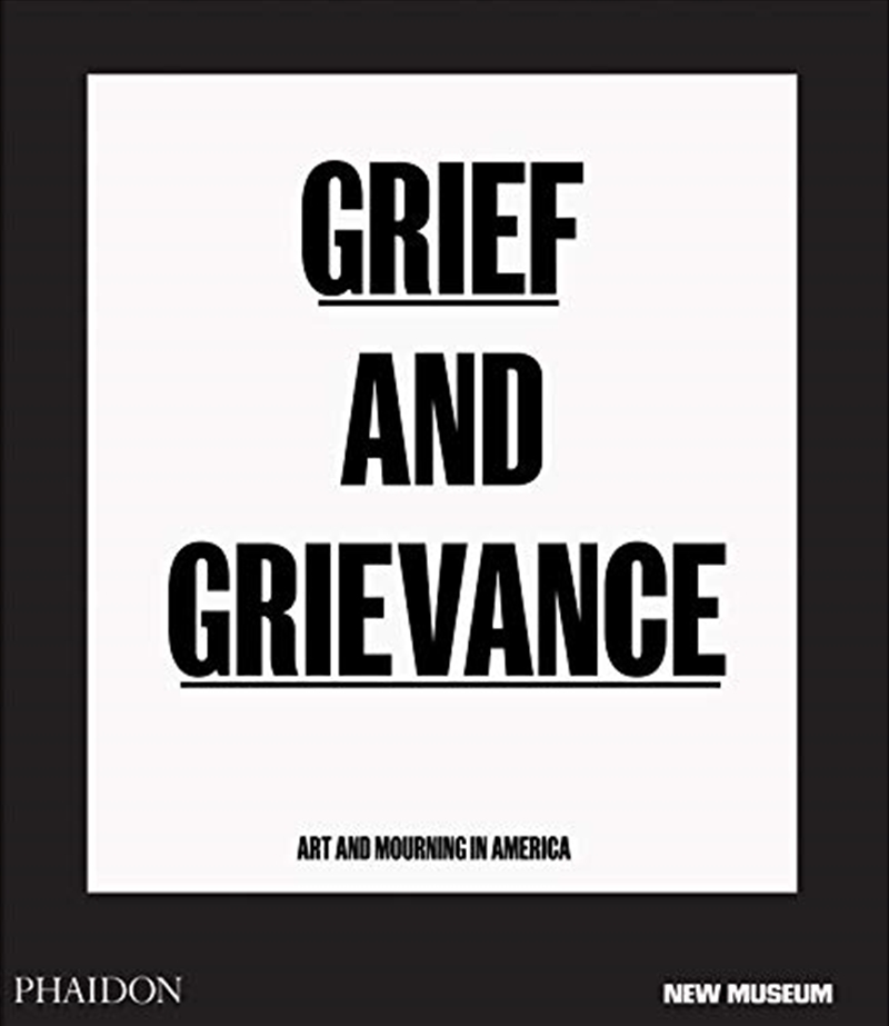 Grief and Grievance: Art and Mourning in America (from Civil Rights to Black Lives Matter)/Product Detail/Arts & Entertainment